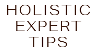 Holistic Expert Tips